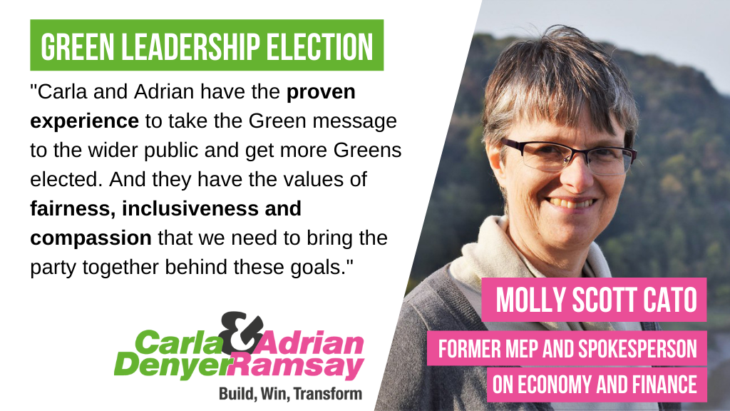 "Carla and Adrian have the proven experience to take the Green message to the wider public and get more Greens elected. And they have the values of fairness, inclusiveness and compassion that we need to bring the party together behind these goals."