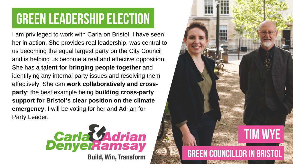 I am privileged to work with Carla on Bristol. I have seen her in action. She provides real leadership, was central to us becoming the equal largest party on the City Council and is helping us become a real and effective opposition. She has a talent for bringing people together and identifying any internal party issues and resolving them effectively. She can work collaboratively and cross-party: the best example being building cross-party support for Bristol’s clear position on the climate emergency. I will be voting for her and Adrian for Party Leader.